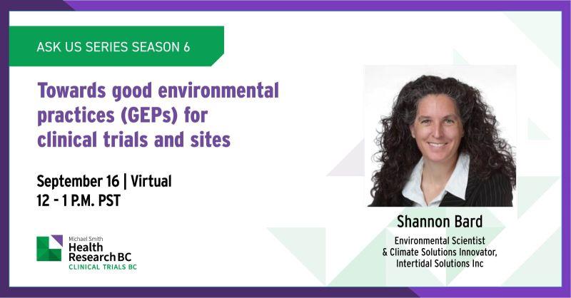 Promotional graphic for the “Ask Us Series Season 6” webinar titled “Towards good environmental practices (GEPs) for clinical trials and sites,” featuring Shannon Bard, Environmental Scientist & Climate Solutions Innovator. The event is virtual on September 16, from 12–1 p.m. PST, hosted by Health Research BC.