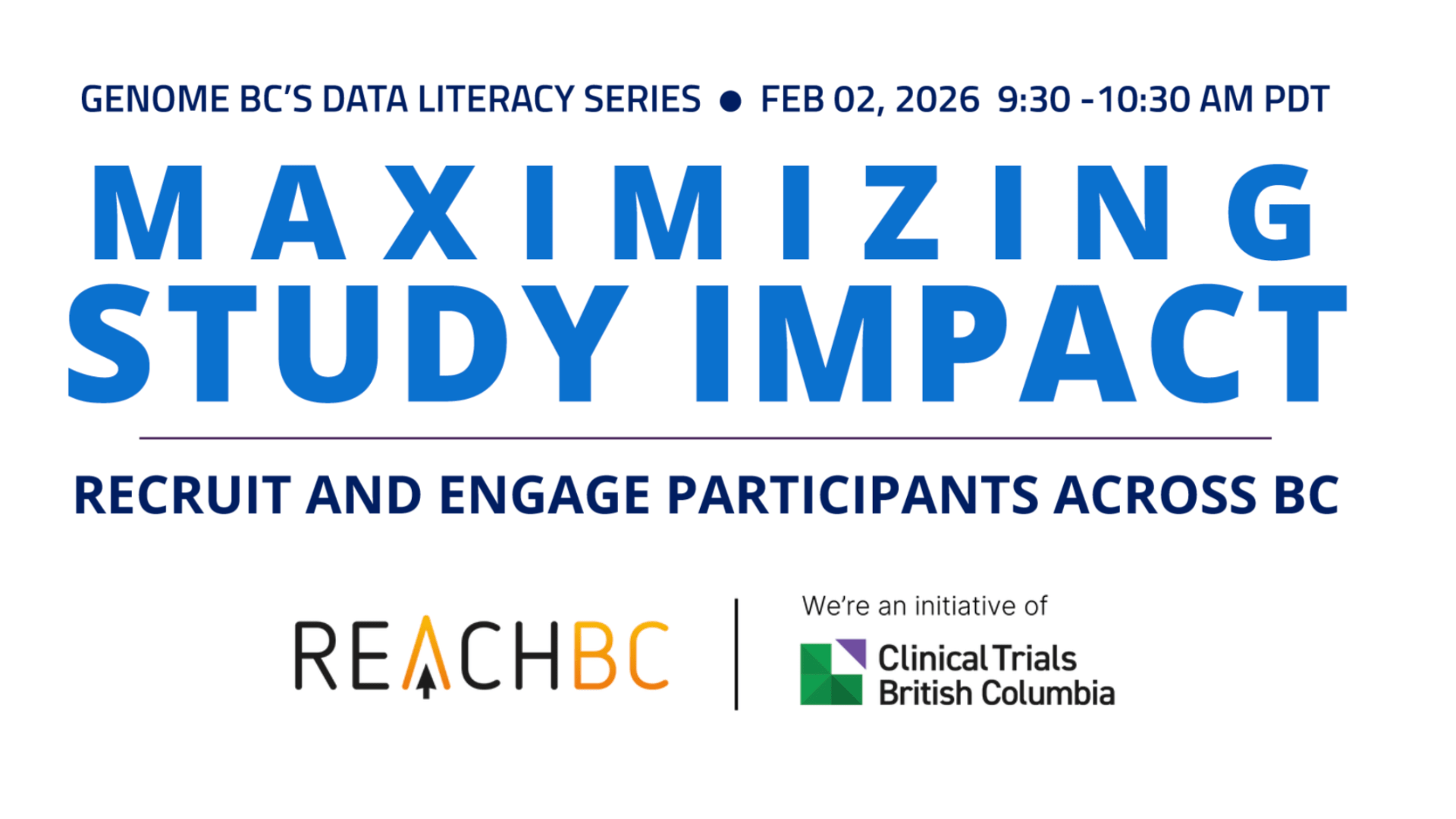 Promotional graphic for Genome BC’s Data Literacy Series webinar titled “Maximizing Study Impact: Recruit and Engage Participants Across BC,” featuring REACH BC and Clinical Trials British Columbia logos and the event date February 2, 2026.